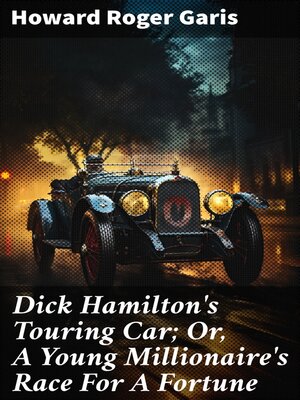 cover image of Dick Hamilton's Touring Car; Or, a Young Millionaire's Race For a Fortune